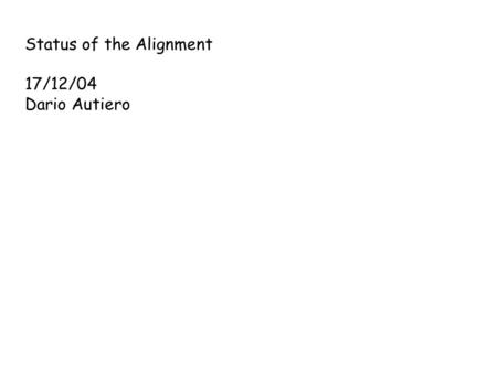 Status of the Alignment 17/12/04 Dario Autiero. Measurements taken so far: 13/9 TT8 On the mounting arch 12/11 TT7 Standalone in the target 19/11 TT7.