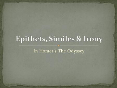 In Homer’s The Odyssey. noun plural noun: epithets an adjective or descriptive phrase expressing a quality characteristic of the person or thing mentioned.