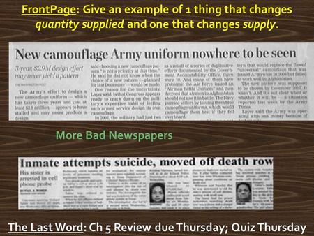 FrontPage: Give an example of 1 thing that changes quantity supplied and one that changes supply. The Last Word: Ch 5 Review due Thursday; Quiz Thursday.