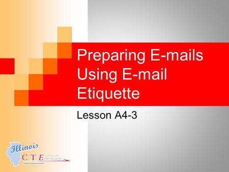 Preparing E-mails Using E-mail Etiquette Lesson A4-3.