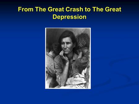 From The Great Crash to The Great Depression What caused the crash? Take out your video notes and last night’s homework and turn to your neighbors. Generate.