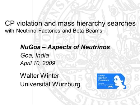 CP violation and mass hierarchy searches with Neutrino Factories and Beta Beams NuGoa – Aspects of Neutrinos Goa, India April 10, 2009 Walter Winter Universität.