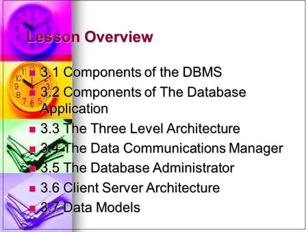 Lesson Overview 3.1 Components of the DBMS 3.1 Components of the DBMS 3.2 Components of The Database Application 3.2 Components of The Database Application.