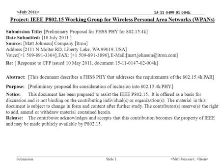 15-11-0499-01-004k Submission, Slide 1 Project: IEEE P802.15 Working Group for Wireless Personal Area Networks (WPANs) Submission Title: [Preliminary Proposal.