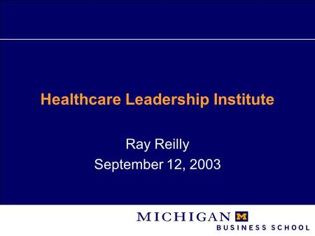 Healthcare Leadership Institute Ray Reilly September 12, 2003.