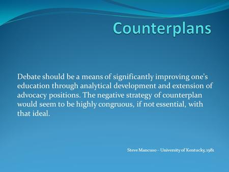 Debate should be a means of significantly improving one's education through analytical development and extension of advocacy positions. The negative strategy.