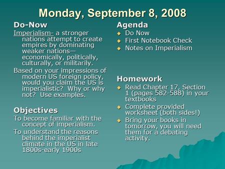 Monday, September 8, 2008 Do-Now Imperialism- a stronger nations attempt to create empires by dominating weaker nations— economically, politically, culturally,