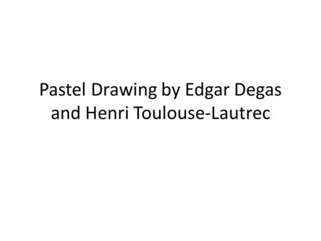 Pastel Drawing by Edgar Degas and Henri Toulouse-Lautrec