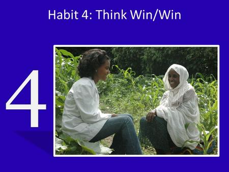 Habit 4: Think Win/Win. Interdependence and Interpersonal Leadership “The basic task of leadership is to increase the standard of living and the quality.