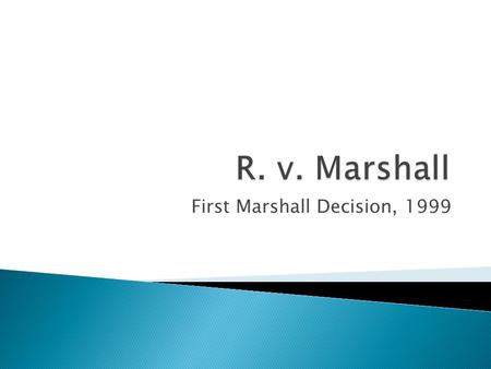 First Marshall Decision, 1999.  Europeans and Aboriginal peoples used treaties to secure relations (i.e. Trade, relations and military alliances)  Once.