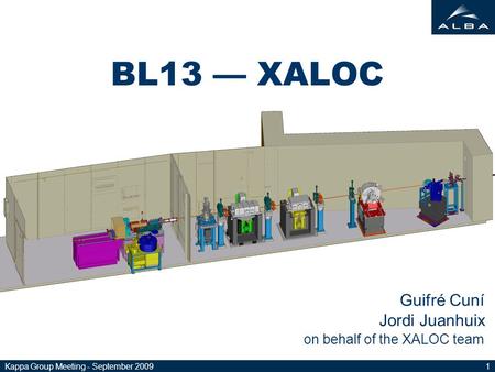 Kappa Group Meeting - September 20091 BL13 — XALOC Guifré Cuní Jordi Juanhuix on behalf of the XALOC team.