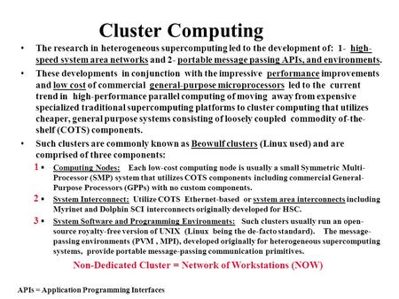 Cluster Computing The research in heterogeneous supercomputing led to the development of: 1- high- speed system area networks and 2- portable message passing.