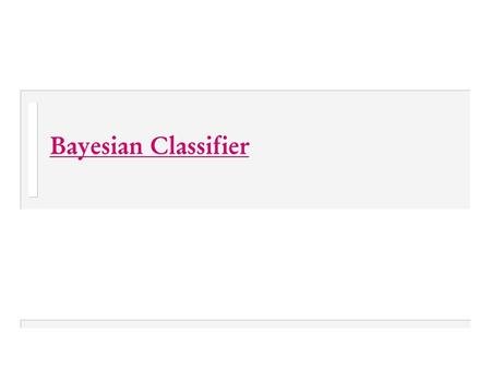 Bayesian Classifier. 2 Review: Decision Tree Age? Student? Credit? fair excellent >40 31…40 