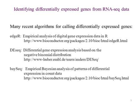 1 Identifying differentially expressed genes from RNA-seq data Many recent algorithms for calling differentially expressed genes: edgeR: Empirical analysis.