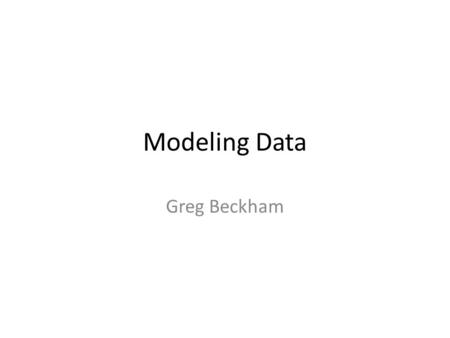 Modeling Data Greg Beckham. Bayes Fitting Procedure should provide – Parameters – Error estimates on the parameters – A statistical measure of goodness.