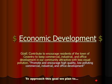 $ Economic Development $ Goal: Contribute to encourage residents of the town of Coventry to keep commercial, industrial, and office development in our.