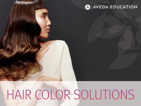 mission activity wellness learning objectives Explain how to use Aveda Hair Color systems to solve common hair color challenges Perform the six steps.