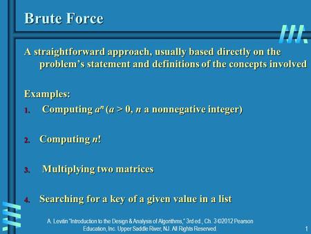 A. Levitin “Introduction to the Design & Analysis of Algorithms,” 3rd ed., Ch. 3 ©2012 Pearson Education, Inc. Upper Saddle River, NJ. All Rights Reserved.