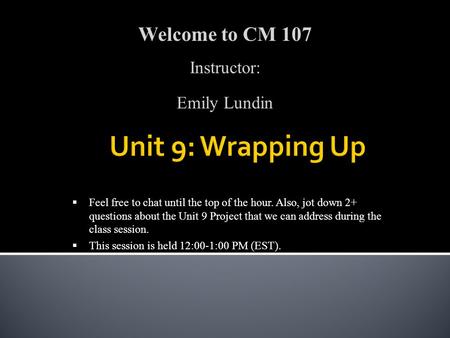  Feel free to chat until the top of the hour. Also, jot down 2+ questions about the Unit 9 Project that we can address during the class session.  This.