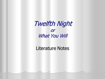 Twelfth Night or What You Will