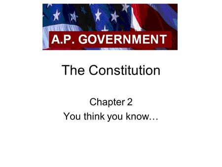 The Constitution Chapter 2 You think you know…. British Colonial Rule Powerful British Government GAMANY Political Subunits (Colonies) Unitary System.