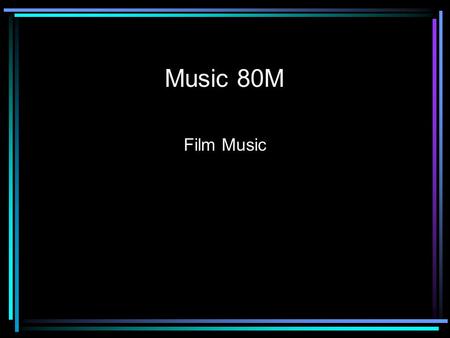 Music 80M Film Music. Enrollment If you decide to drop the class today, leave your name with one of the TAs. No hard feelings. If you decide to drop sometime.