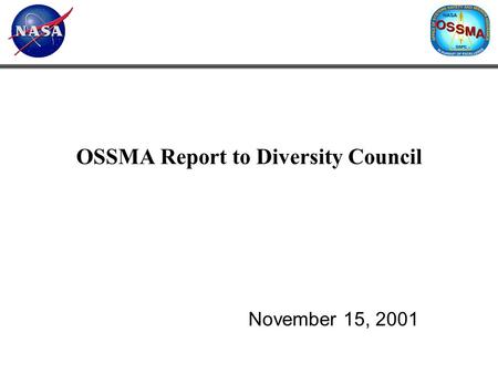 OSSMA Report to Diversity Council November 15, 2001.