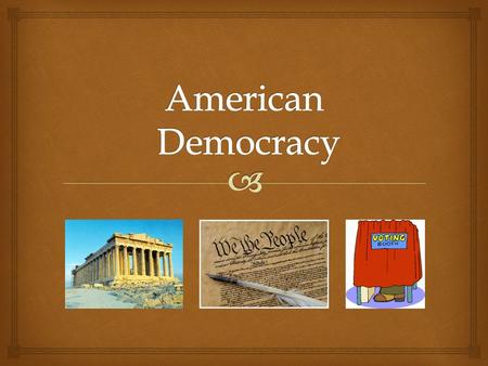   Began in Ancient Greece/Rome over 2500 years ago  Every citizen had the right and responsibility to participate in the city gov’t and all citizens.