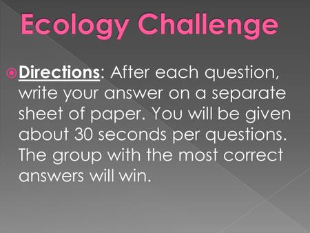  Directions : After each question, write your answer on a separate sheet of paper. You will be given about 30 seconds per questions. The group with the.