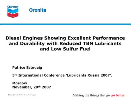 © Chevron 2007 | Confidential - Chevron Oronite Companies Diesel Engines Showing Excellent Performance and Durability with Reduced TBN Lubricants and Low.