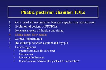 Phakic posterior chamber IOLs 1.Cells involved in crystalline lens and capsular bag opacification 2.Evolution of designs of PPCIOLs 3.Relevant aspects.