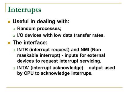 Interrupts Useful in dealing with: The interface: Random processes;