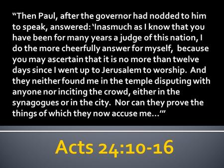 “Then Paul, after the governor had nodded to him to speak, answered: ‘Inasmuch as I know that you have been for many years a judge of this nation, I do.