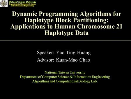 National Taiwan University Department of Computer Science and Information Engineering Dynamic Programming Algorithms for Haplotype Block Partitioning: