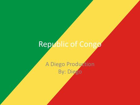 Republic of Congo A Diego Production By: Diego. Republic Of Congo Coat of arms.