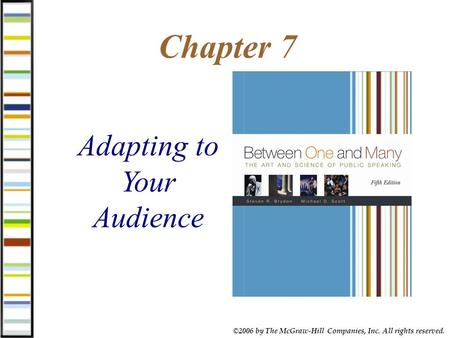 ©2006 by The McGraw-Hill Companies, Inc. All rights reserved. Chapter 7 Adapting to Your Audience.