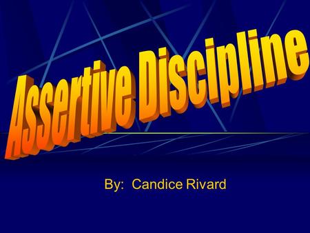 By: Candice Rivard What is Assertive Discipline? Americans Lee and Marlene Cantor developed a behavior management model that was based on consistency,