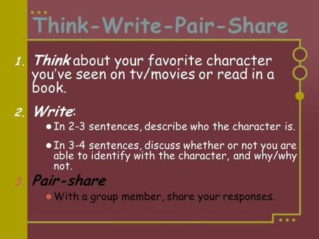 Think-Write-Pair-Share 1. Think about your favorite character you’ve seen on tv/movies or read in a book. 2. Write: In 2-3 sentences, describe who the.