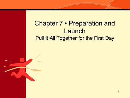 1 Chapter 7 Preparation and Launch Pull It All Together for the First Day.