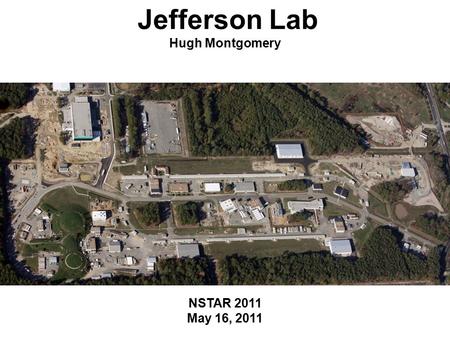 Contractor Assurance System Peer Review April 12-14 2011 Page 1 NSTAR 2011 May 16, 2011 Jefferson Lab Hugh Montgomery.