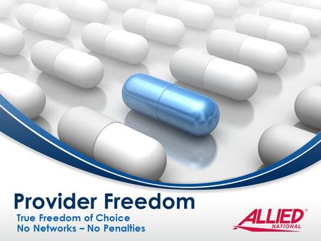 True Freedom of Choice No Networks – No Penalties Provider Freedom.