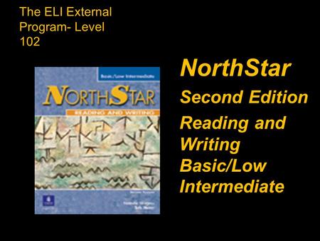 The ELI External Program- Level 102 NorthStar Second Edition Reading and Writing Basic/Low Intermediate.