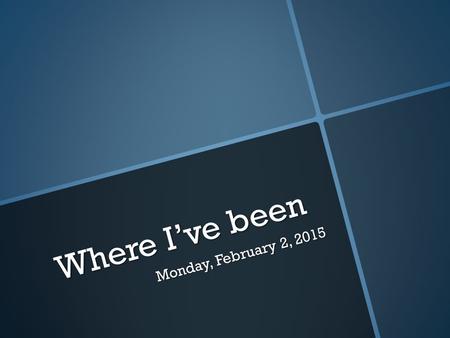 Where I’ve been Monday, February 2, 2015. Do Now 7 min. Milestones: List out 4-5 important milestones from your life thus far. Why were they important?