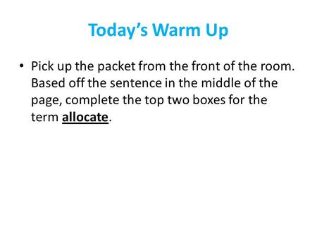 Today’s Warm Up Pick up the packet from the front of the room. Based off the sentence in the middle of the page, complete the top two boxes for the term.