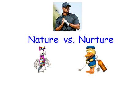 Naturevs.Nurture. The Nature Argument (is sometimes compelling) This guy will never be….This guy!!! Why does Brad Pitt look the way he does?