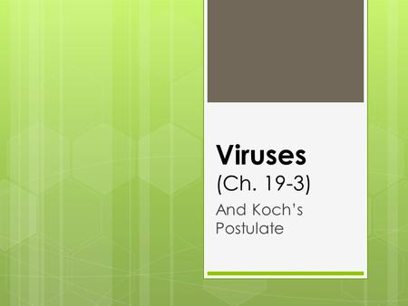 Viruses (Ch. 19-3) And Koch’s Postulate. I.What is a Virus? A.Virus – particle of nucleic acid, protein, & sometimes lipids that only reproduce by infecting.