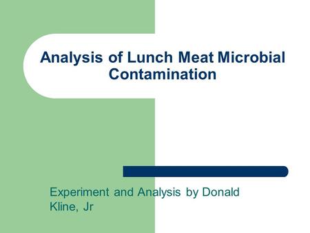 Analysis of Lunch Meat Microbial Contamination Experiment and Analysis by Donald Kline, Jr.