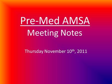 Pre-Med AMSA Meeting Notes Thursday November 10 th, 2011.