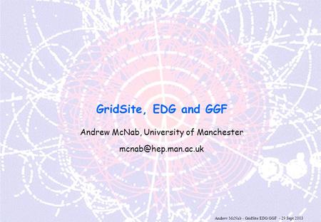 Andrew McNab - GridSite/EDG/GGF - 29 Sept 2003 GridSite, EDG and GGF Andrew McNab, University of Manchester