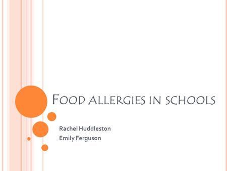 F OOD ALLERGIES IN SCHOOLS Rachel Huddleston Emily Ferguson.